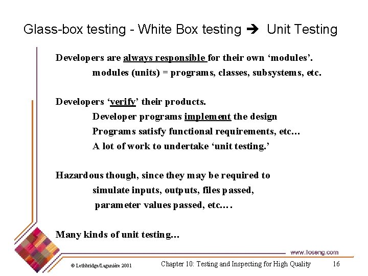 Glass-box testing - White Box testing Unit Testing Developers are always responsible for their