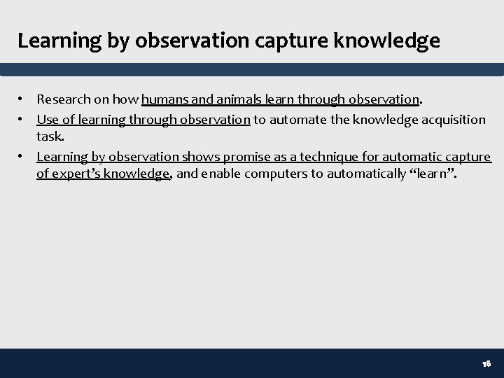 Learning by observation capture knowledge • Research on how humans and animals learn through