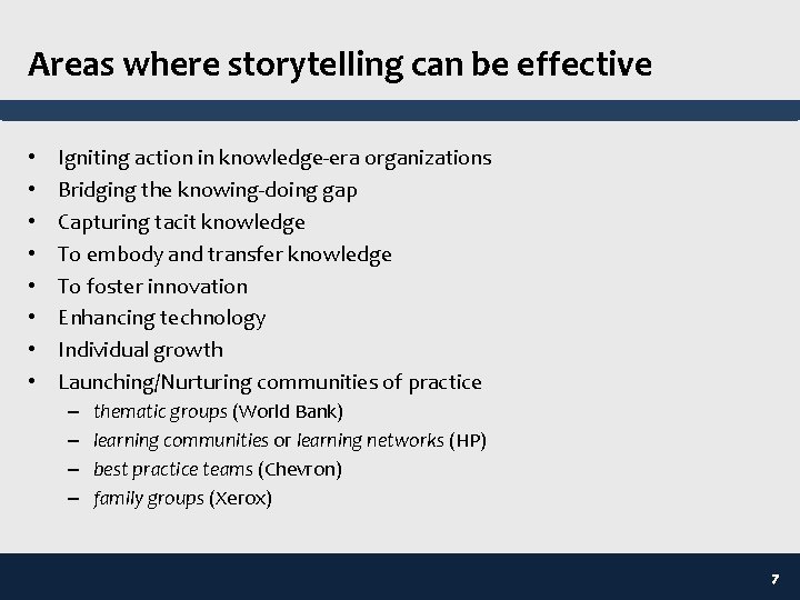 Areas where storytelling can be effective • • Igniting action in knowledge-era organizations Bridging