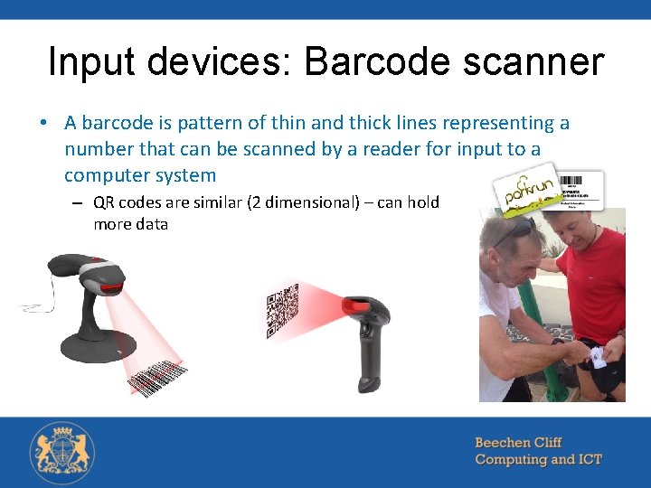 Input devices: Barcode scanner • A barcode is pattern of thin and thick lines