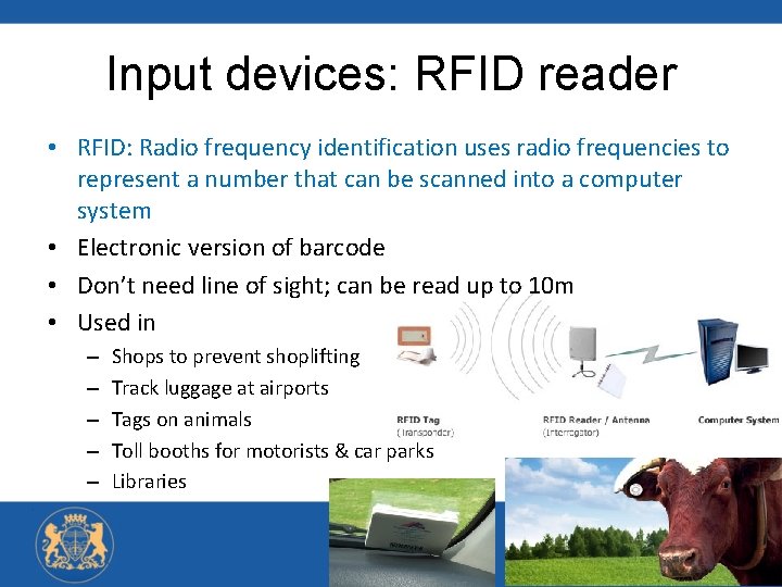 Input devices: RFID reader • RFID: Radio frequency identification uses radio frequencies to represent