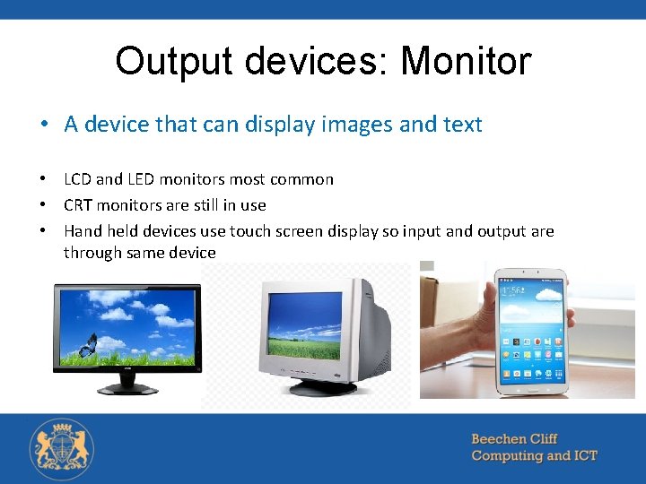 Output devices: Monitor • A device that can display images and text • LCD