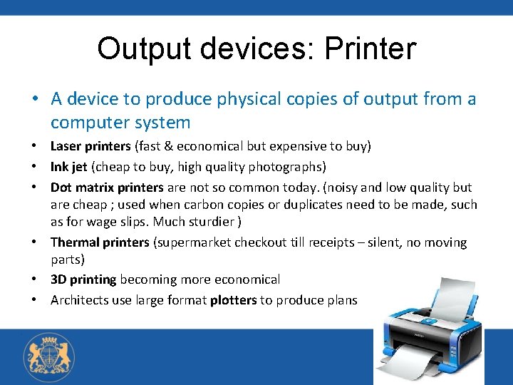 Output devices: Printer • A device to produce physical copies of output from a
