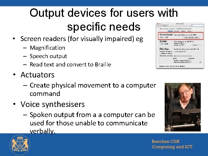 Output devices for users with specific needs • Screen readers (for visually impaired) eg