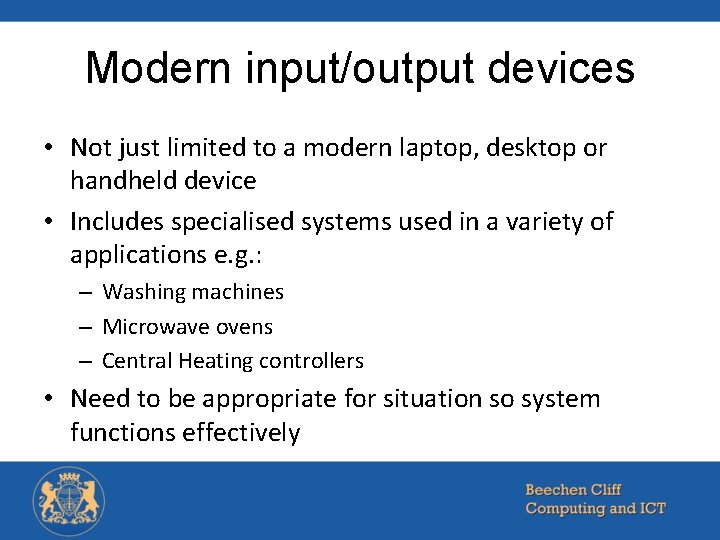 Modern input/output devices • Not just limited to a modern laptop, desktop or handheld