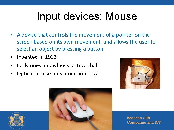 Input devices: Mouse • A device that controls the movement of a pointer on