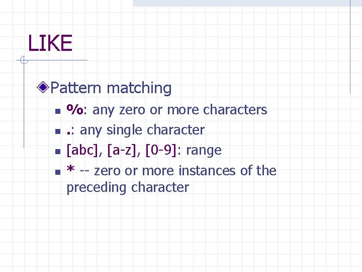 LIKE Pattern matching n n %: any zero or more characters. : any single