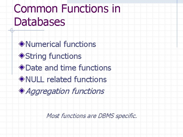 Common Functions in Databases Numerical functions String functions Date and time functions NULL related