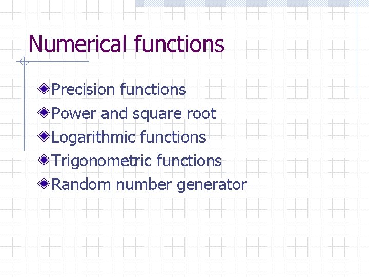 Numerical functions Precision functions Power and square root Logarithmic functions Trigonometric functions Random number
