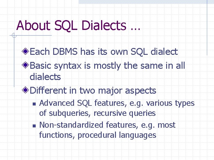 About SQL Dialects … Each DBMS has its own SQL dialect Basic syntax is