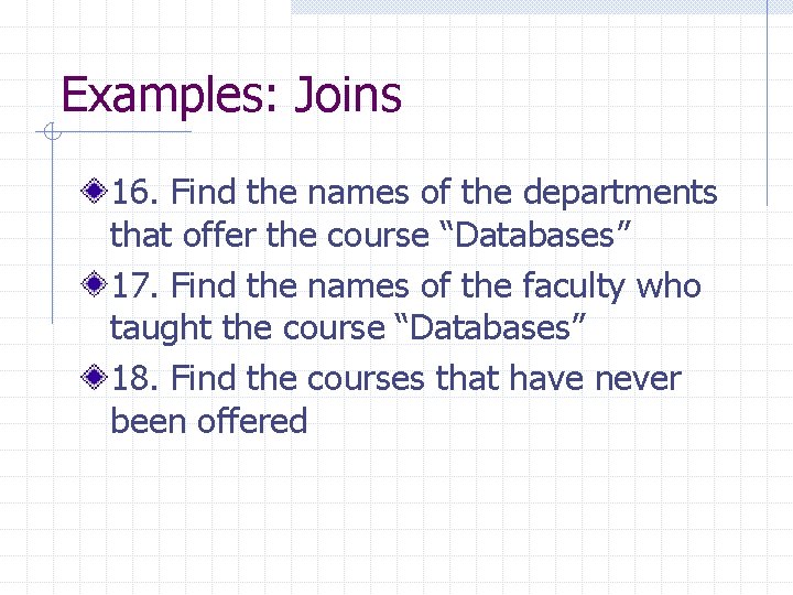 Examples: Joins 16. Find the names of the departments that offer the course “Databases”