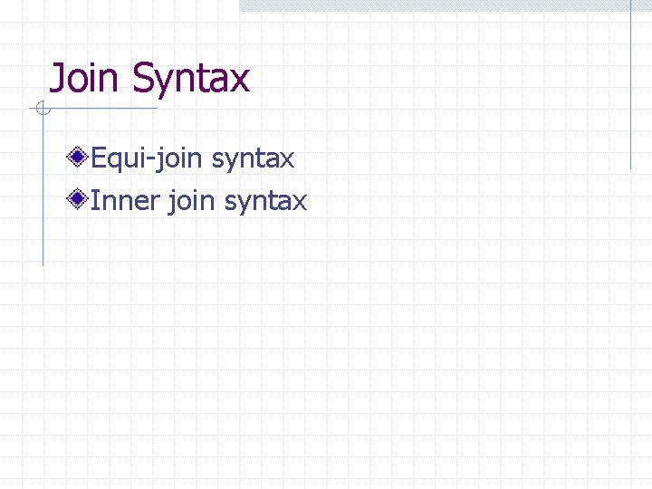 Join Syntax Equi-join syntax Inner join syntax 
