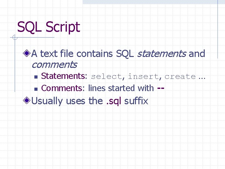 SQL Script A text file contains SQL statements and comments n n Statements: select,