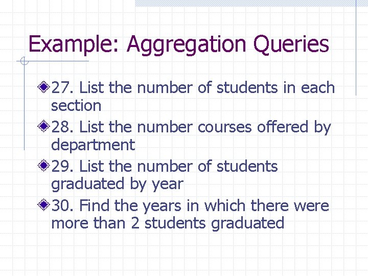 Example: Aggregation Queries 27. List the number of students in each section 28. List