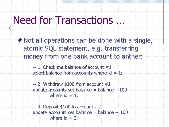 Need for Transactions … Not all operations can be done with a single, atomic