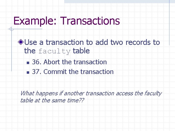 Example: Transactions Use a transaction to add two records to the faculty table n