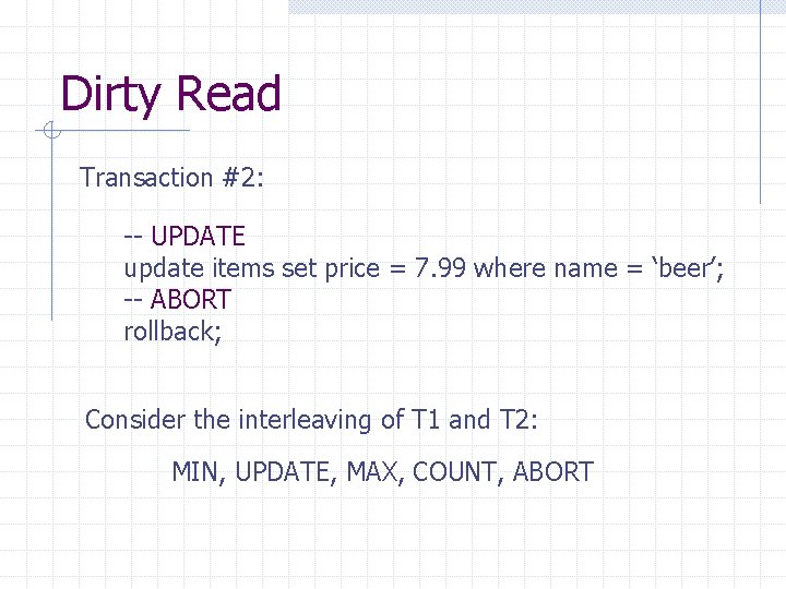 Dirty Read Transaction #2: -- UPDATE update items set price = 7. 99 where