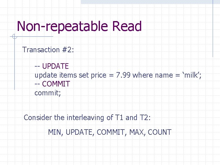 Non-repeatable Read Transaction #2: -- UPDATE update items set price = 7. 99 where