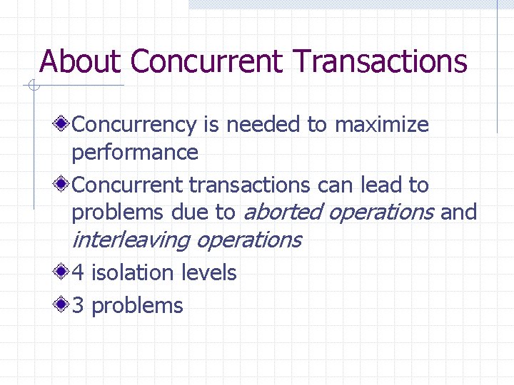 About Concurrent Transactions Concurrency is needed to maximize performance Concurrent transactions can lead to