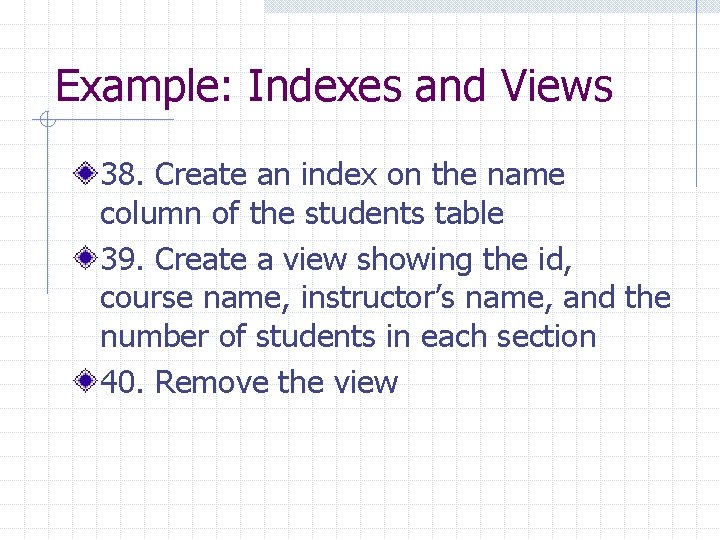 Example: Indexes and Views 38. Create an index on the name column of the