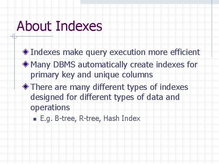 About Indexes make query execution more efficient Many DBMS automatically create indexes for primary