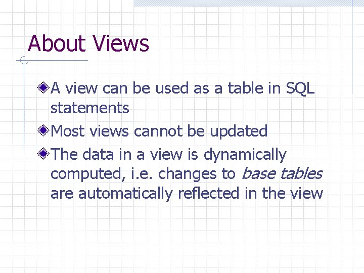 About Views A view can be used as a table in SQL statements Most