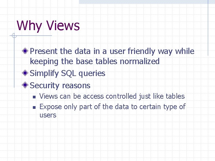 Why Views Present the data in a user friendly way while keeping the base