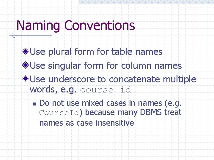 Naming Conventions Use plural form for table names Use singular form for column names