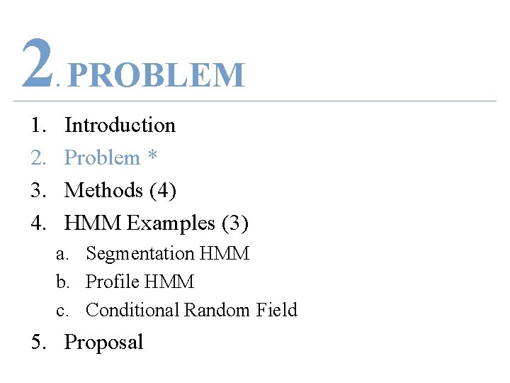 2 PROBLEM. 1. 2. 3. 4. Introduction Problem * Methods (4) HMM Examples (3)