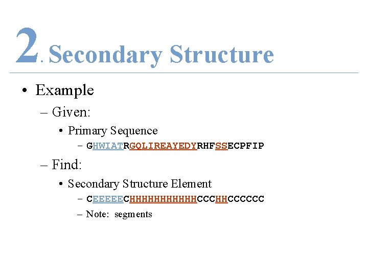 2 Secondary Structure. • Example – Given: • Primary Sequence – GHWIATRGQLIREAYEDYRHFSSECPFIP – Find: