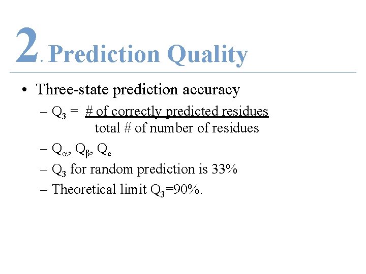 2 Prediction Quality. • Three-state prediction accuracy – Q 3 = # of correctly