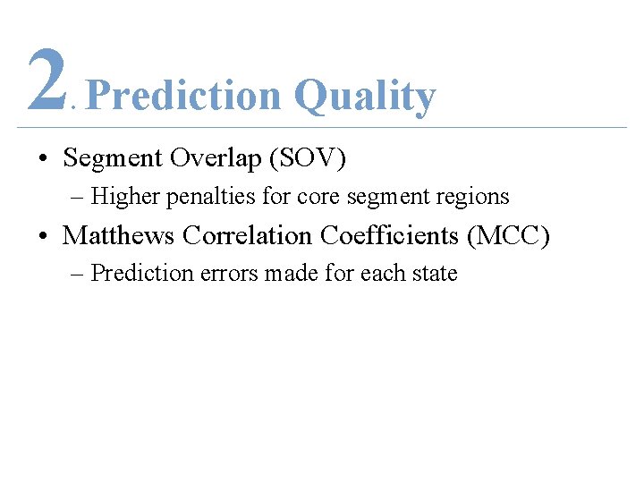 2 Prediction Quality. • Segment Overlap (SOV) – Higher penalties for core segment regions