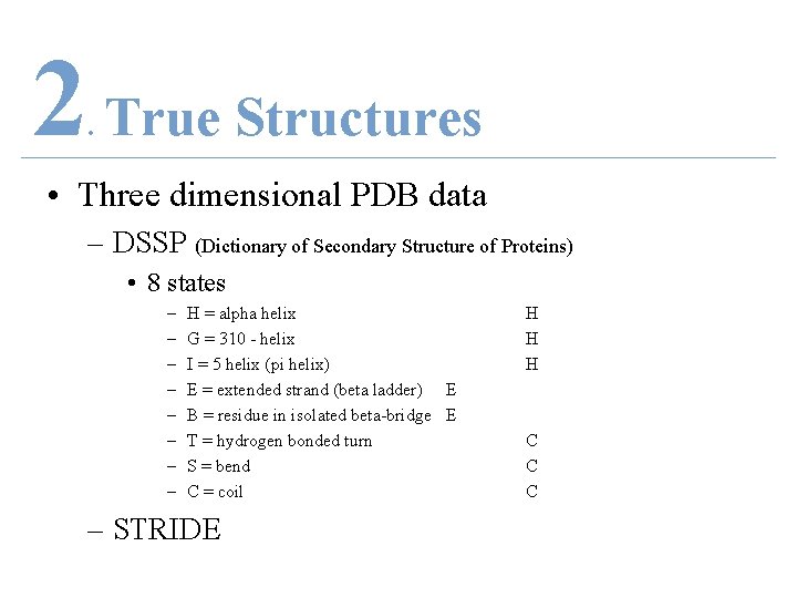 2 True Structures. • Three dimensional PDB data – DSSP (Dictionary of Secondary Structure