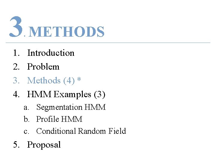 3 METHODS. 1. 2. 3. 4. Introduction Problem Methods (4) * HMM Examples (3)
