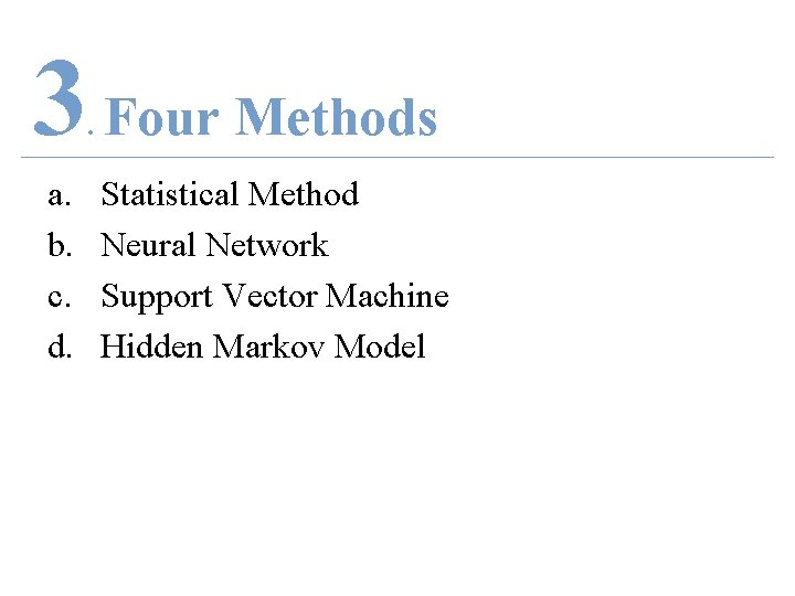 3 Four Methods. a. b. c. d. Statistical Method Neural Network Support Vector Machine