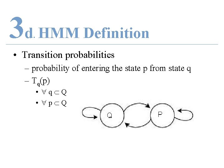 3 d HMM Definition. • Transition probabilities – probability of entering the state p