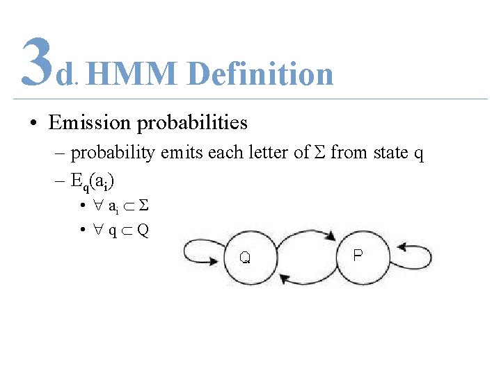 3 d HMM Definition. • Emission probabilities – probability emits each letter of Σ