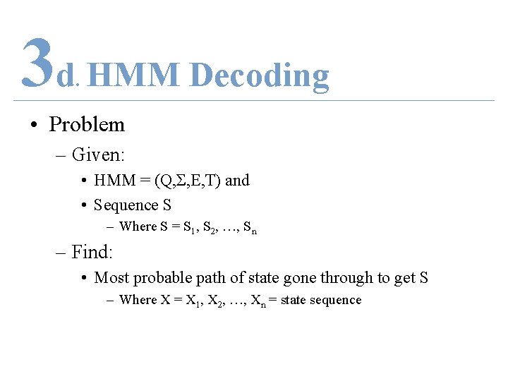 3 d HMM Decoding. • Problem – Given: • HMM = (Q, Σ, E,