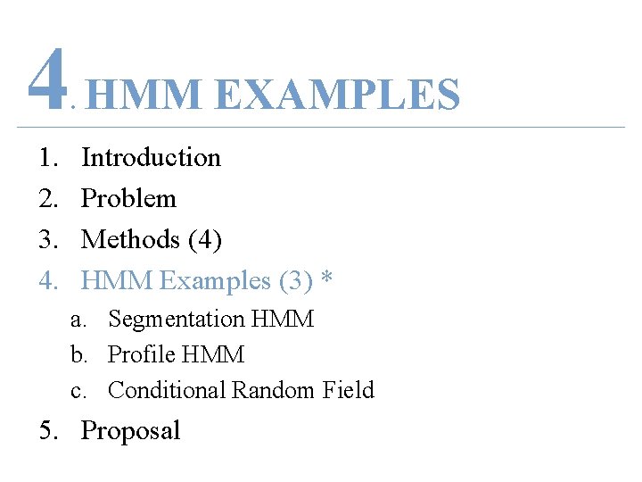 4 HMM EXAMPLES. 1. 2. 3. 4. Introduction Problem Methods (4) HMM Examples (3)