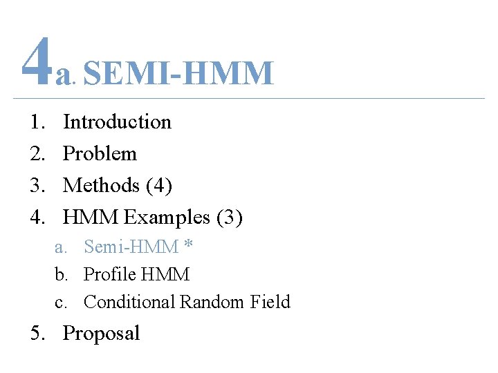 4 a SEMI-HMM. 1. 2. 3. 4. Introduction Problem Methods (4) HMM Examples (3)