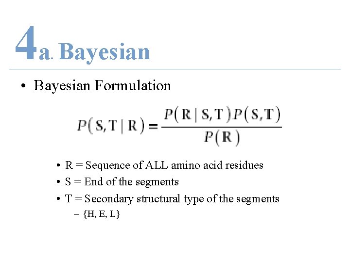 4 a Bayesian. • Bayesian Formulation • R = Sequence of ALL amino acid