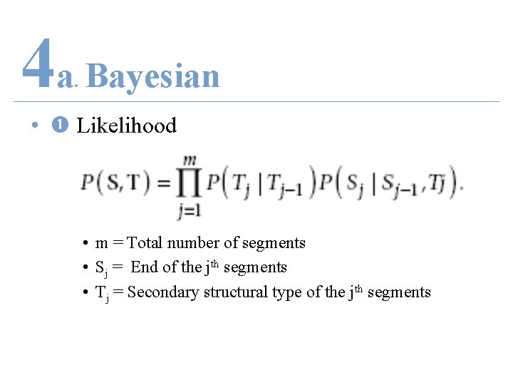 4 a Bayesian. • Likelihood • m = Total number of segments • Sj