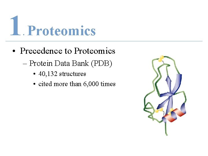 1 Proteomics. • Precedence to Proteomics – Protein Data Bank (PDB) • 40, 132