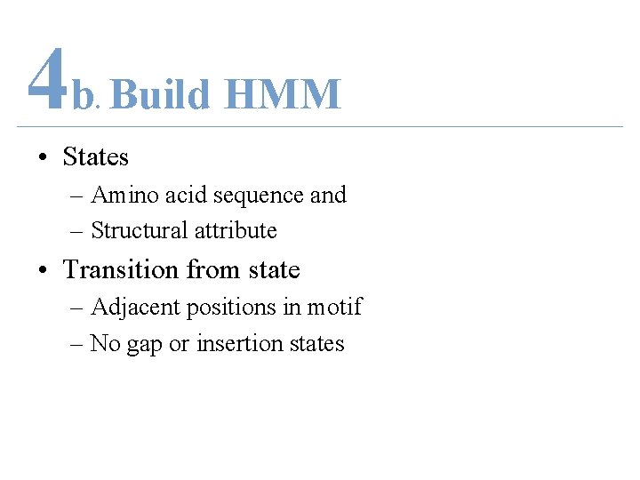 4 b Build HMM. • States – Amino acid sequence and – Structural attribute