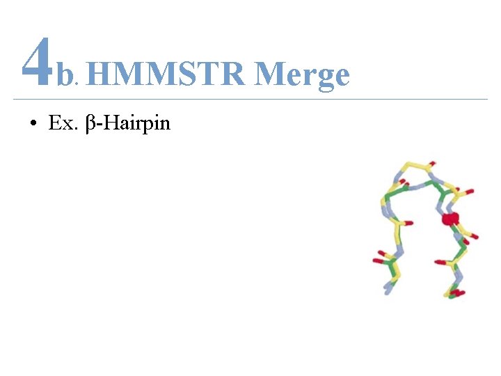 4 b HMMSTR Merge. • Ex. β-Hairpin 