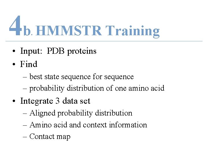 4 b HMMSTR Training. • Input: PDB proteins • Find – best state sequence