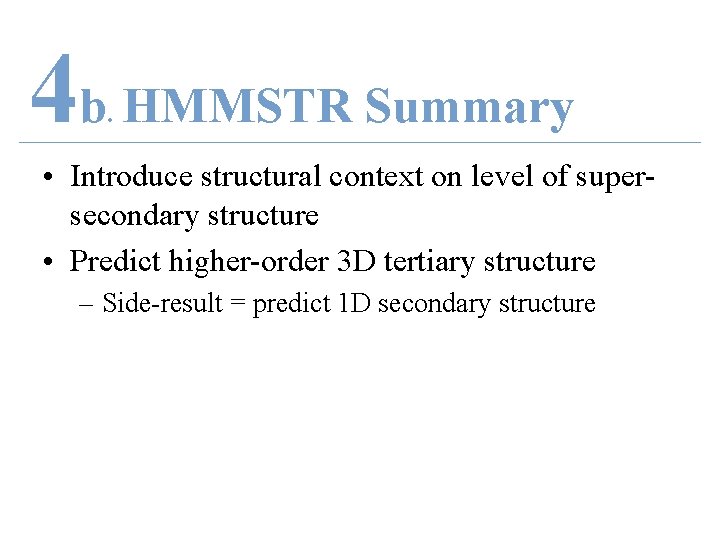 4 b HMMSTR Summary. • Introduce structural context on level of supersecondary structure •