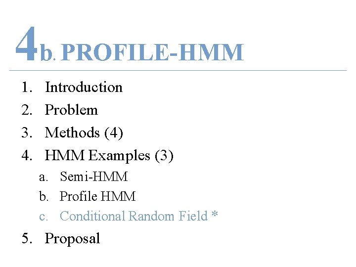 4 b PROFILE-HMM. 1. 2. 3. 4. Introduction Problem Methods (4) HMM Examples (3)