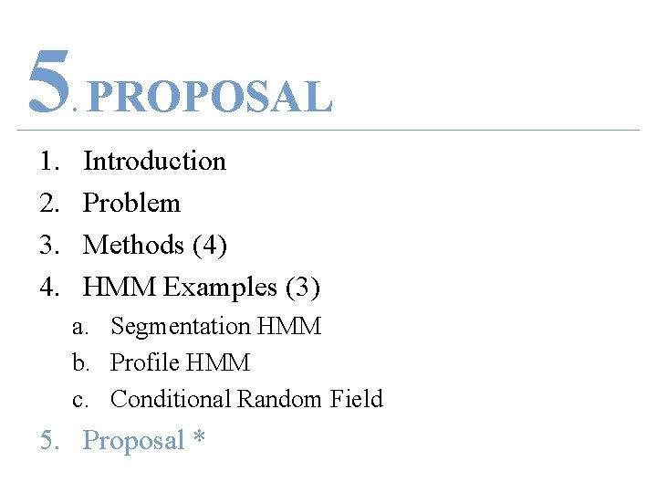 5 PROPOSAL. 1. 2. 3. 4. Introduction Problem Methods (4) HMM Examples (3) a.