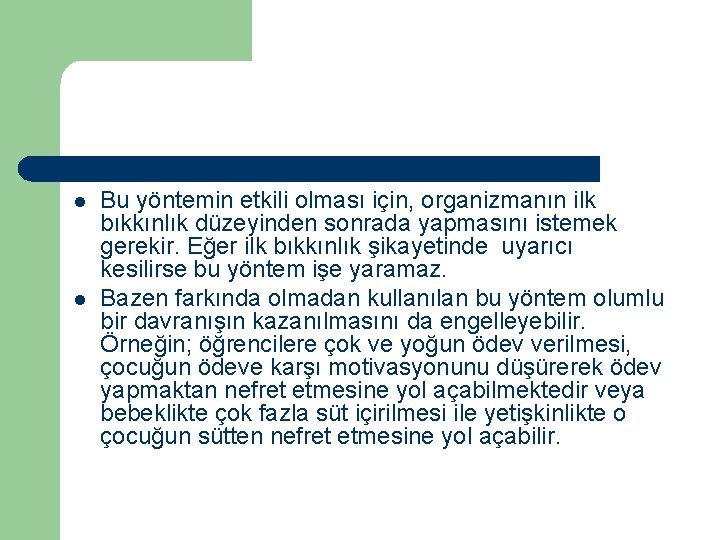 l l Bu yöntemin etkili olması için, organizmanın ilk bıkkınlık düzeyinden sonrada yapmasını istemek